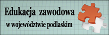 Strona projektuEdukacja zawodowa w województwie podlaskim